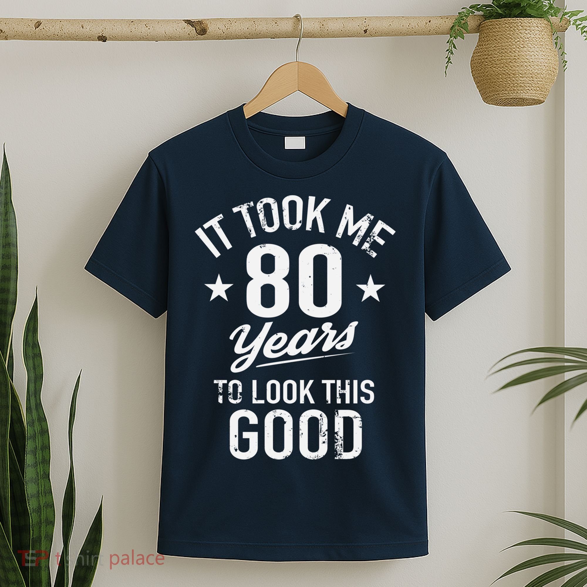 It Took Me 80 Years To Look This Good T-Shirt