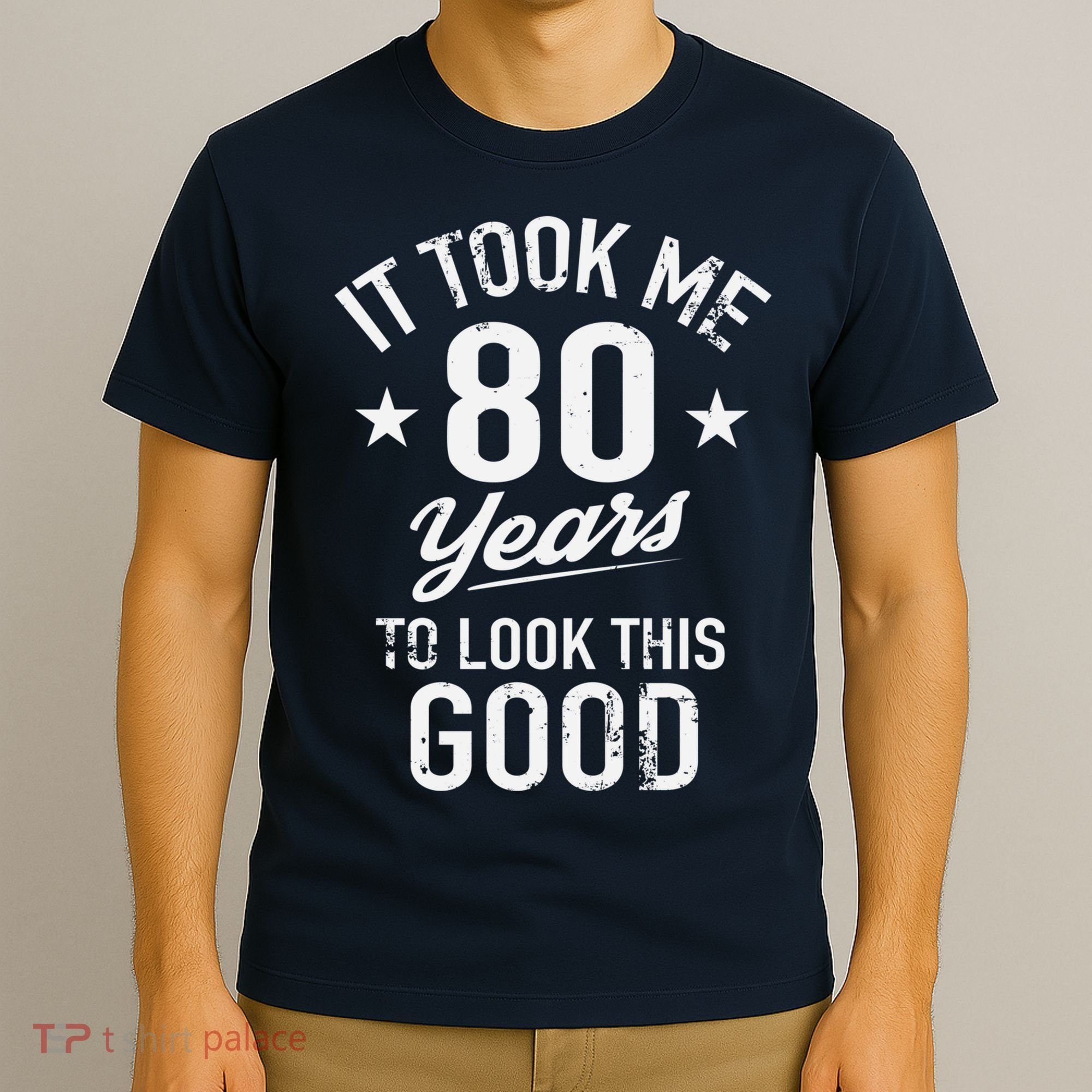 It Took Me 80 Years To Look This Good T-Shirt