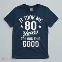 It Took Me 80 Years To Look This Good T-Shirt thumb 5