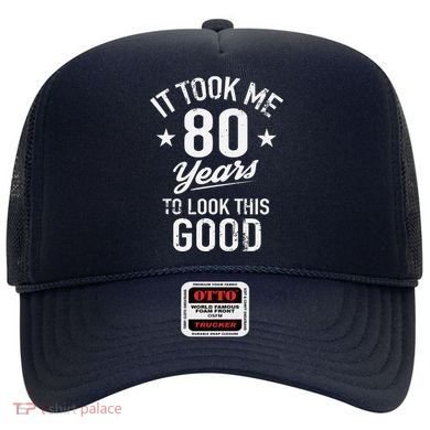It Took Me 80 Years To Look This Good Hat