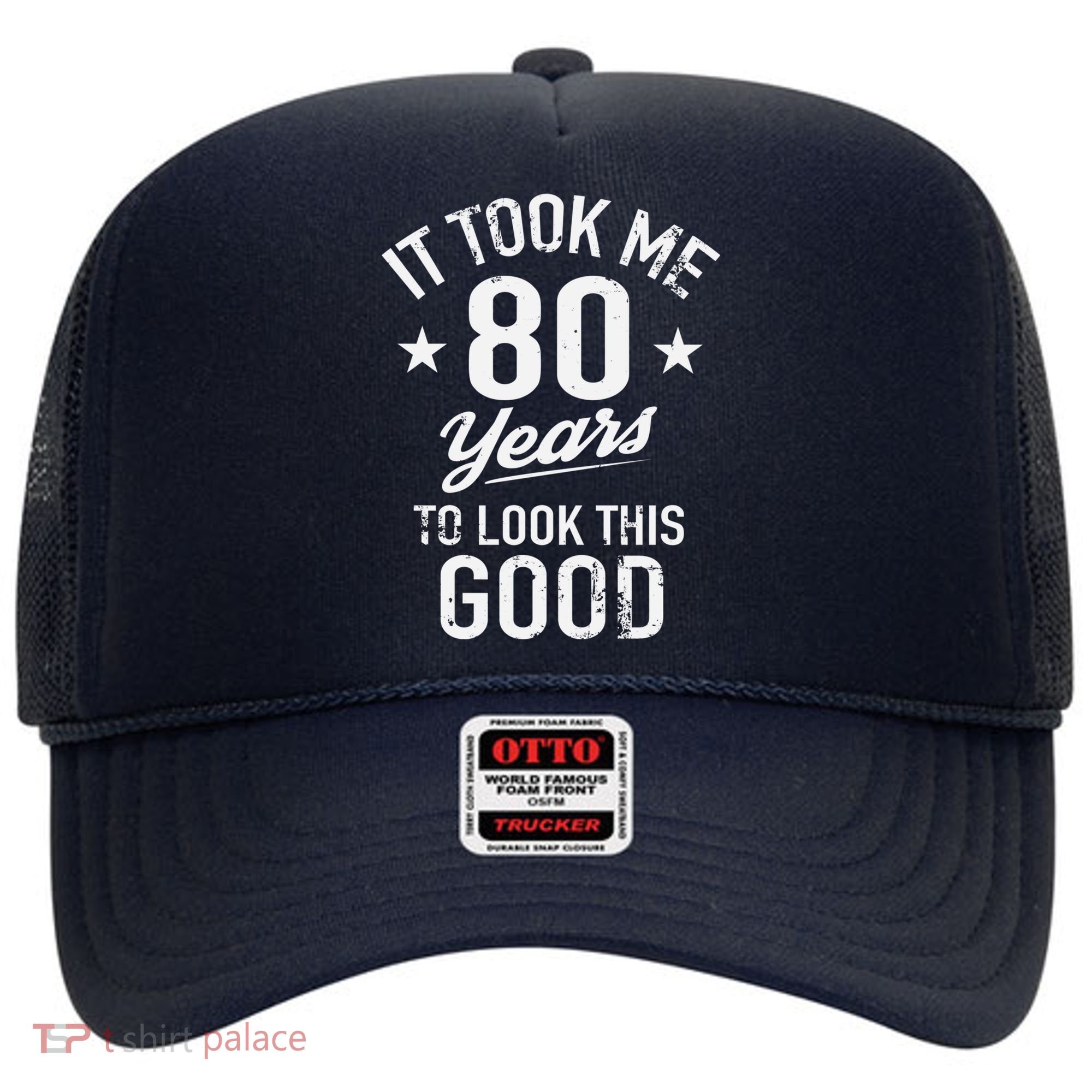 It Took Me 80 Years To Look This Good Hat