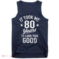 It Took Me 80 Years To Look This Good Tank Top thumb 0