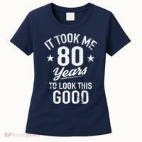 It Took Me 80 Years To Look This Good Women's T-Shirt thumb 0