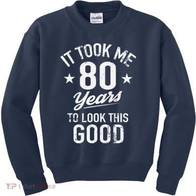 It Took Me 80 Years To Look This Good Kids Sweatshirt