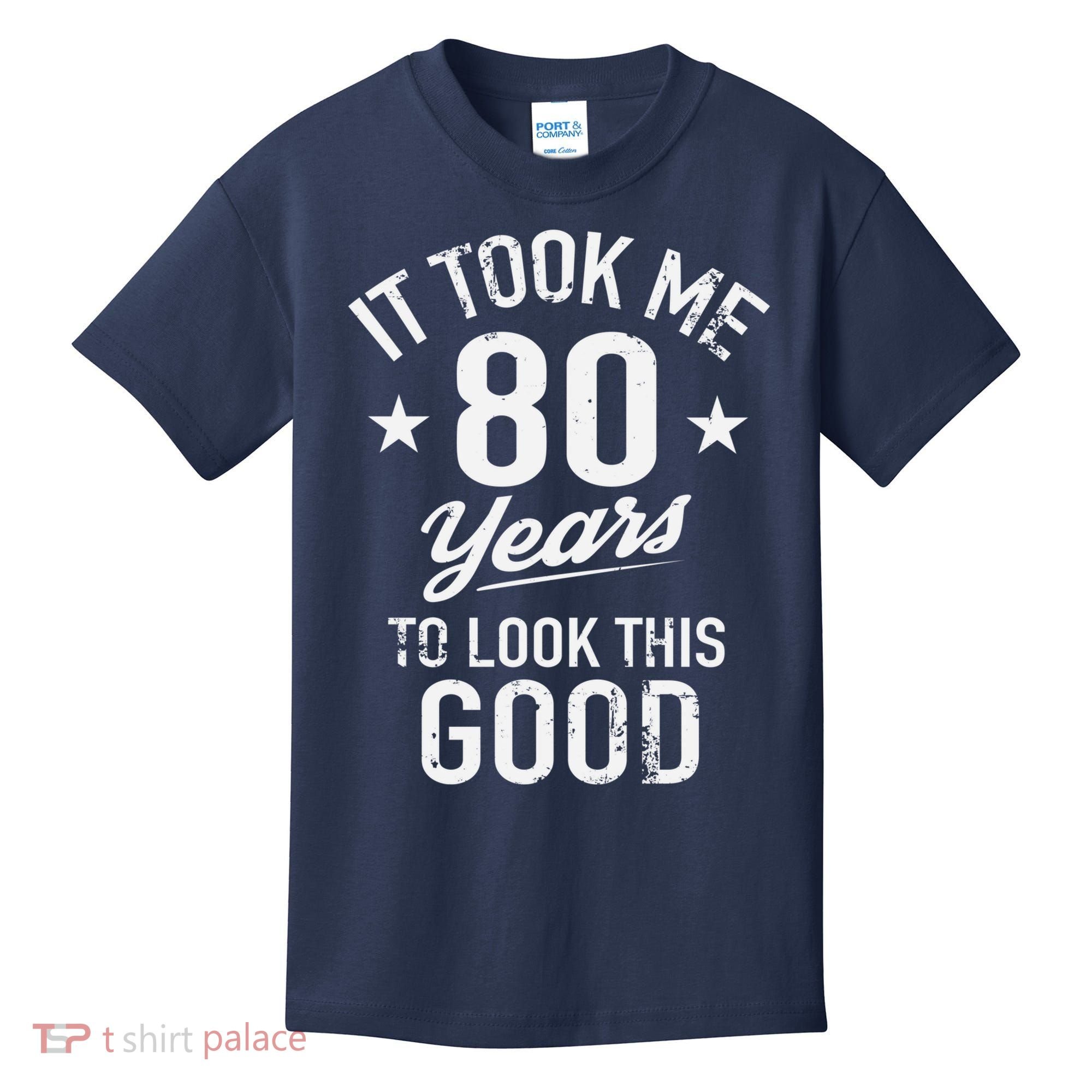 It Took Me 80 Years To Look This Good Kids T-Shirt