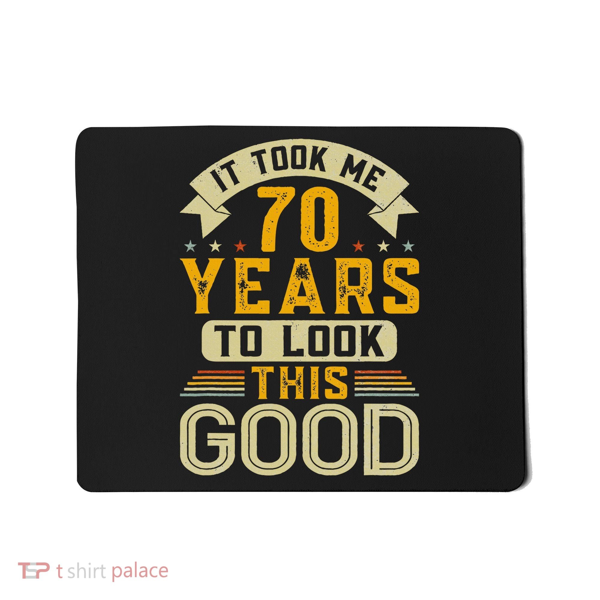 It Took Me 70 Years to Look This Good Funny 70th Birthday Mousepad