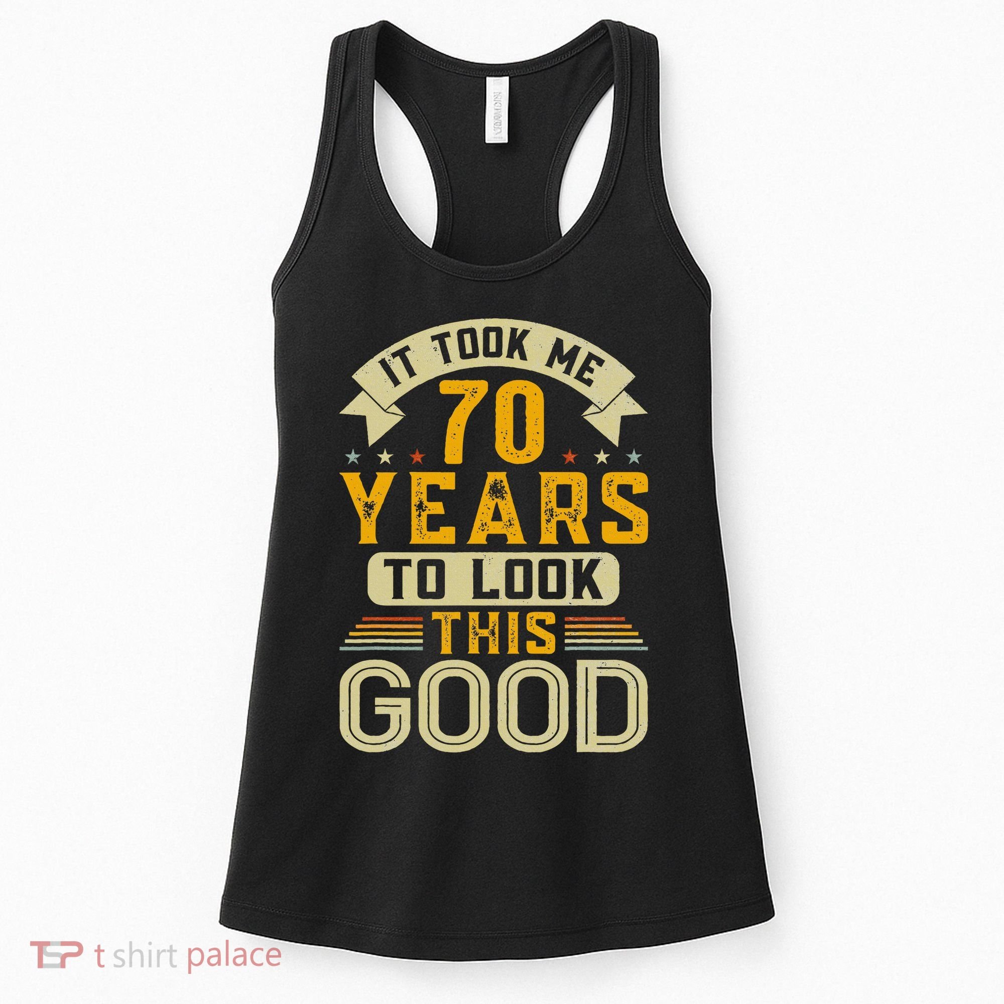 It Took Me 70 Years to Look This Good Funny 70th Birthday Women's Tank Top