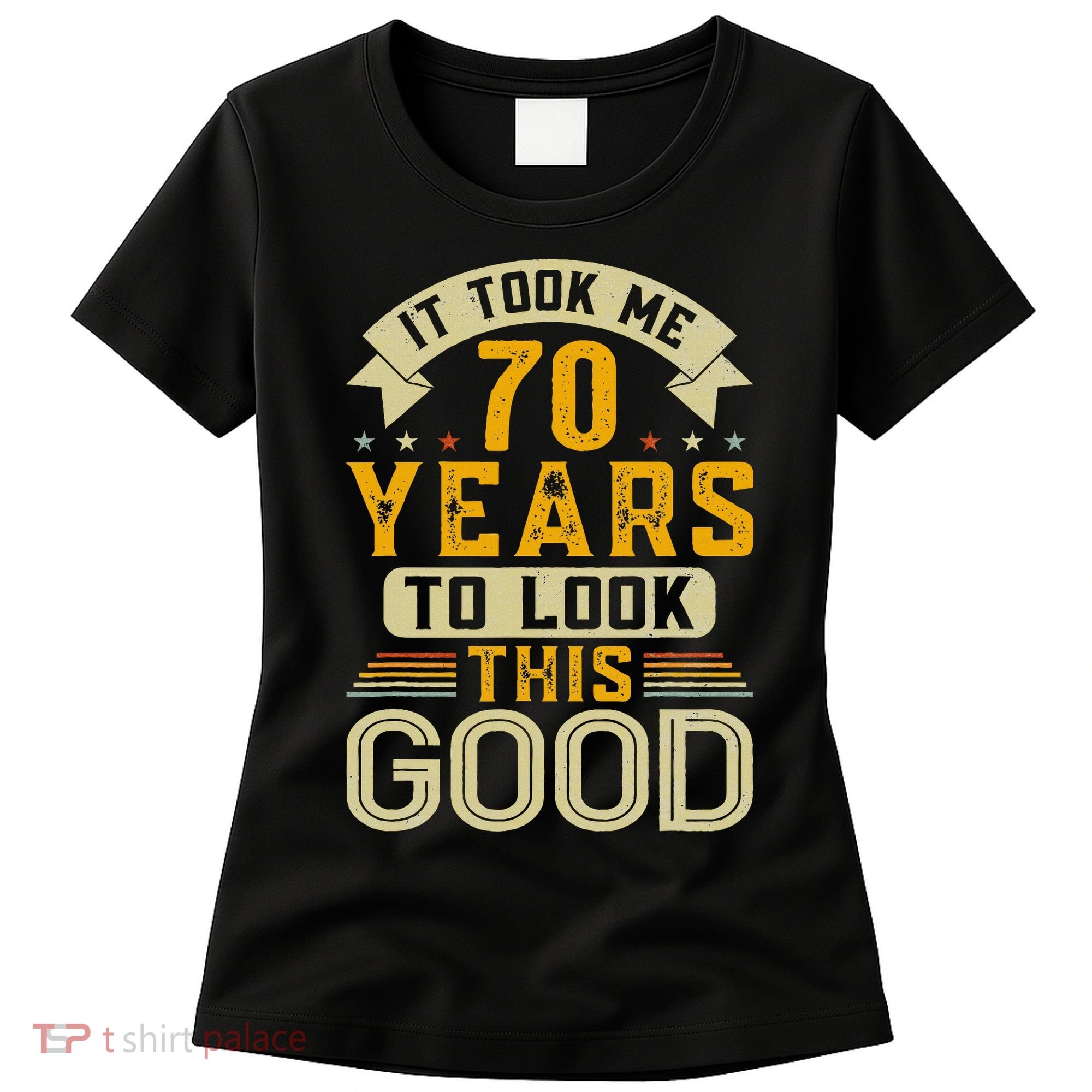 It Took Me 70 Years to Look This Good Funny 70th Birthday Women's T-Shirt