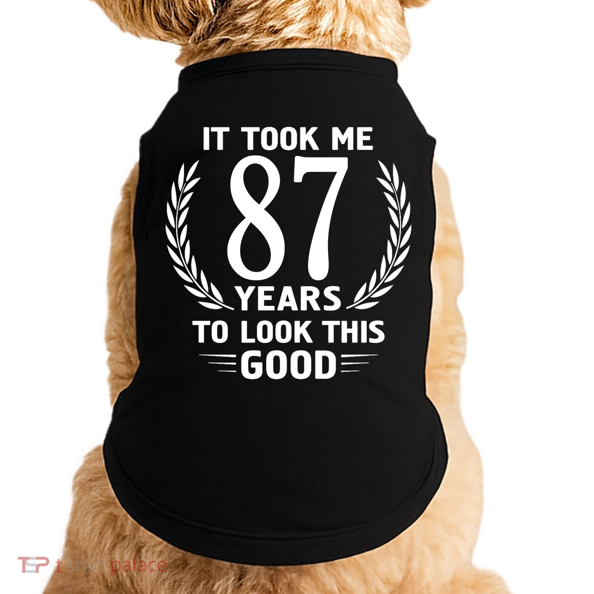 It Took Me 87 Years To Look This Good 87th Birthday Doggie Tank