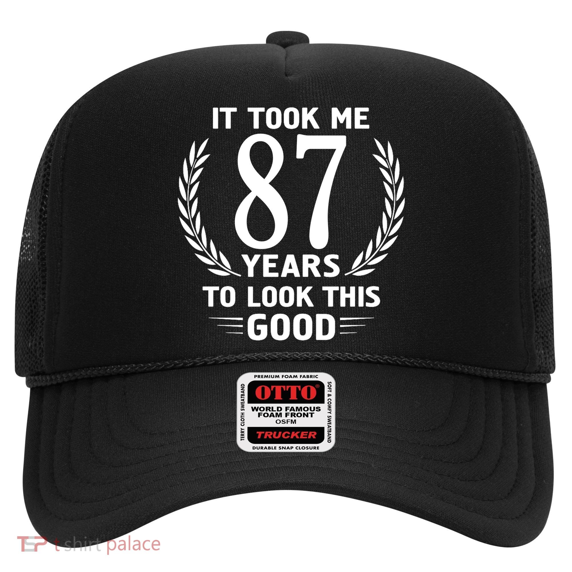 It Took Me 87 Years To Look This Good 87th Birthday Hat