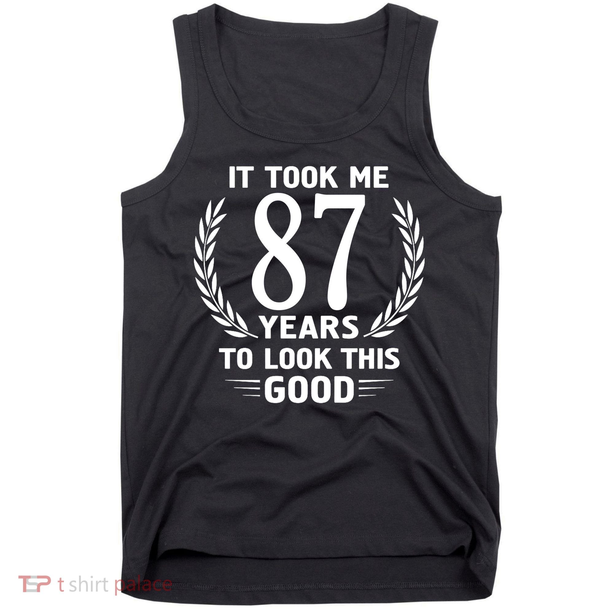 It Took Me 87 Years To Look This Good 87th Birthday Tank Top