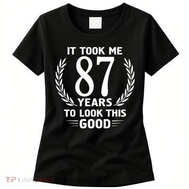 It Took Me 87 Years To Look This Good 87th Birthday Women's T-Shirt