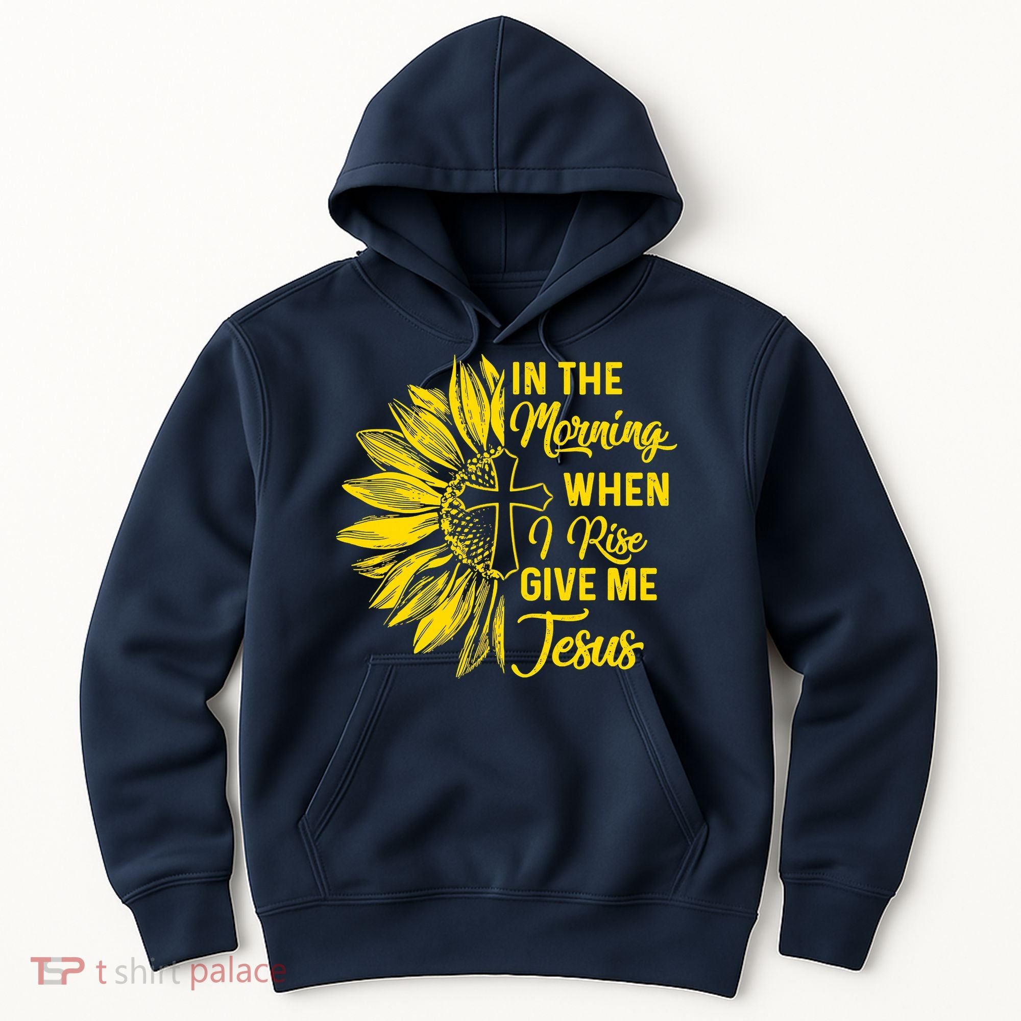 In The Morning When I Rise Give Me Jesus Hoodie