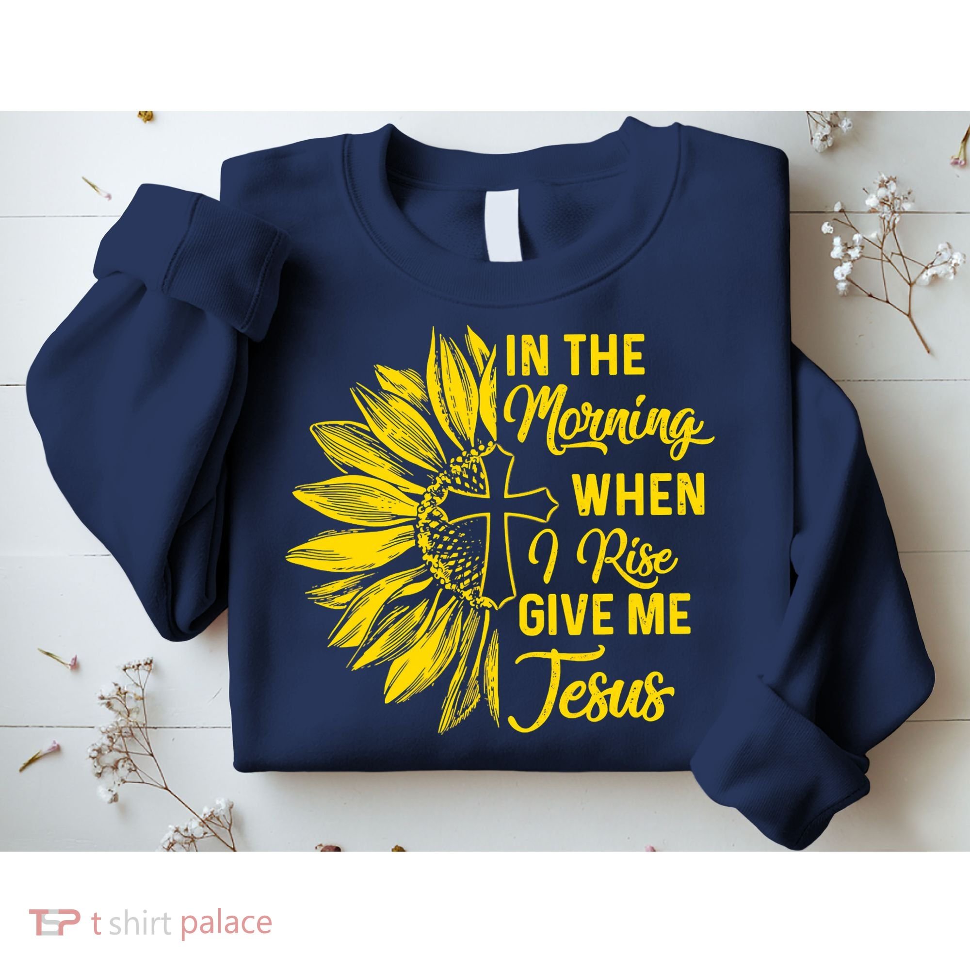 In The Morning When I Rise Give Me Jesus Sweatshirt