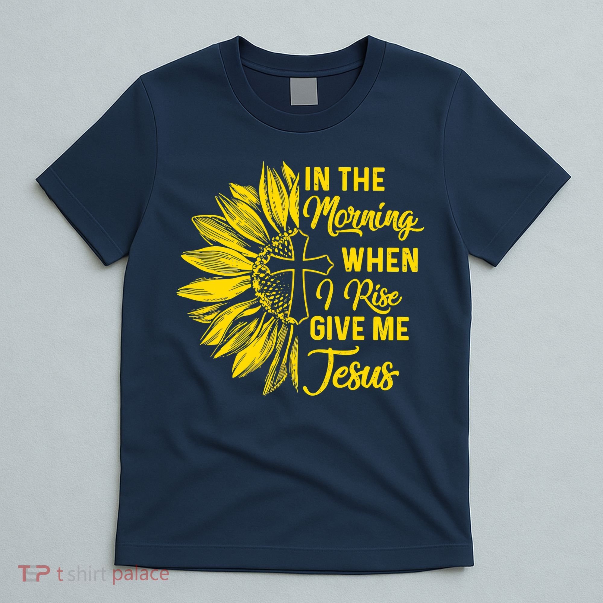 In The Morning When I Rise Give Me Jesus T-Shirt