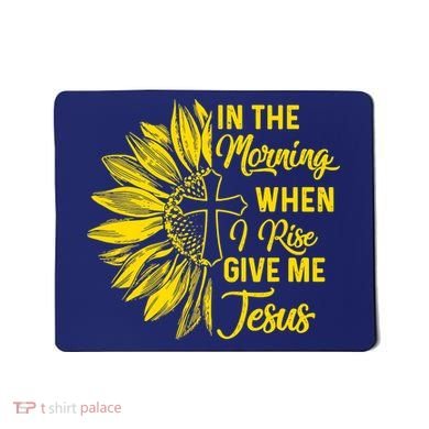 In The Morning When I Rise Give Me Jesus Mousepad