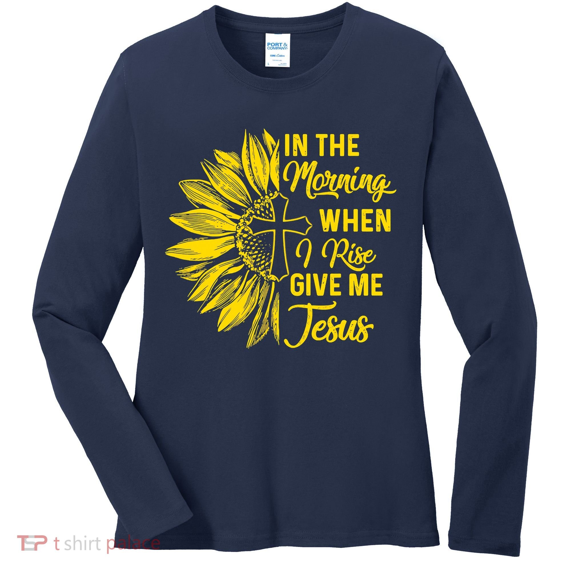 In The Morning When I Rise Give Me Jesus Women's Long Sleeve Shirt