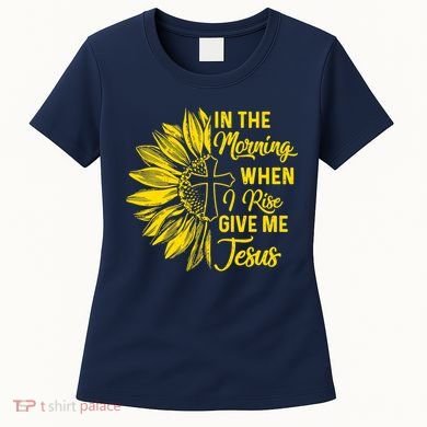 In The Morning When I Rise Give Me Jesus Women's T-Shirt