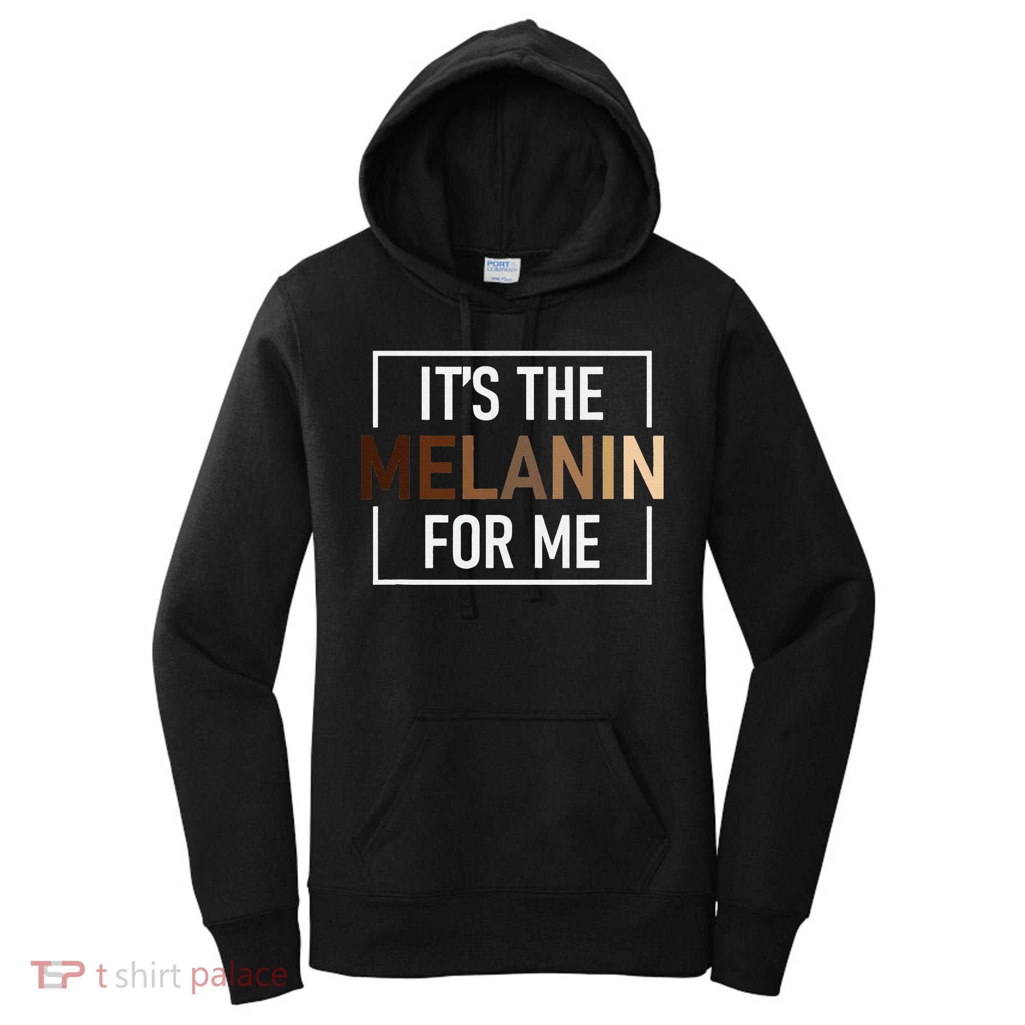 Its The Melanin For Me Melanated Black History Month Women's Hoodie