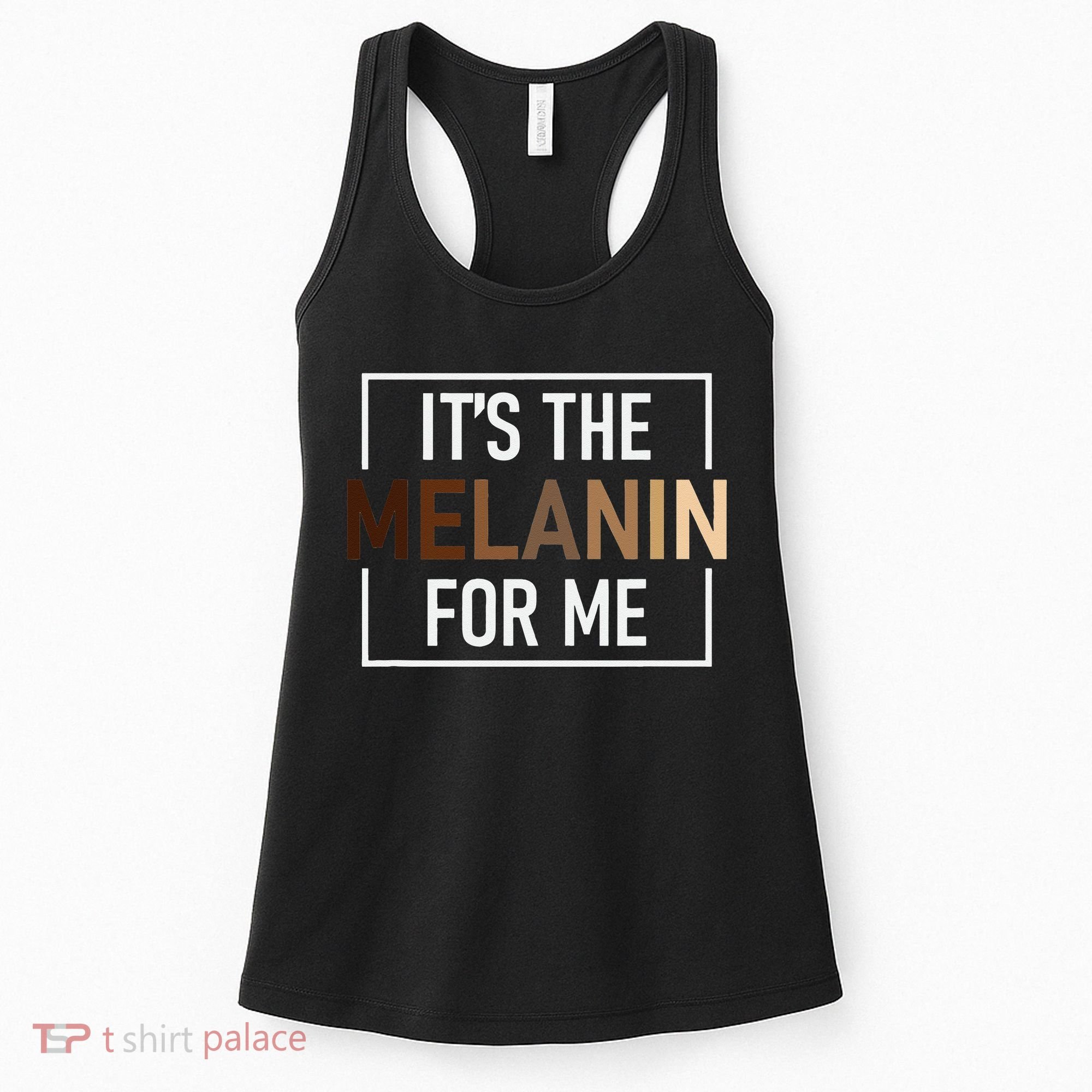 Its The Melanin For Me Melanated Black History Month Women's Tank Top