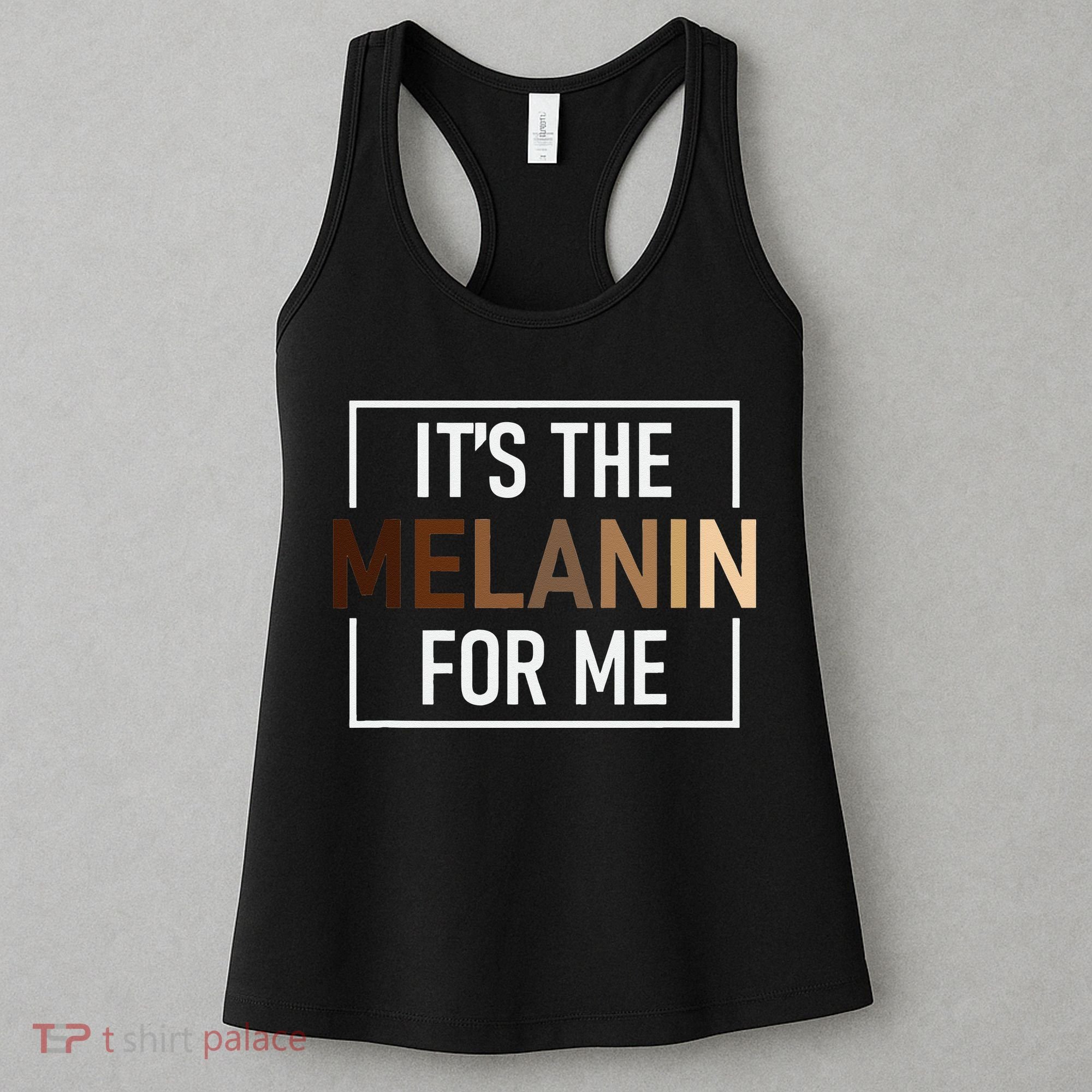 Its The Melanin For Me Melanated Black History Month Women's Tank Top