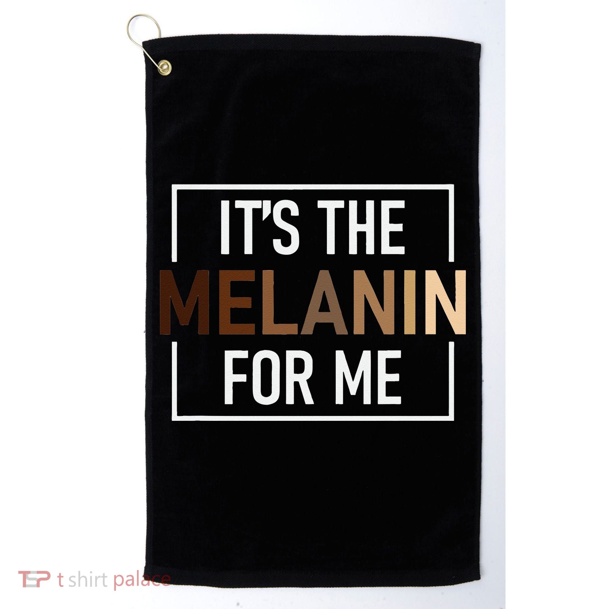 Its The Melanin For Me Melanated Black History Month Golf Towel