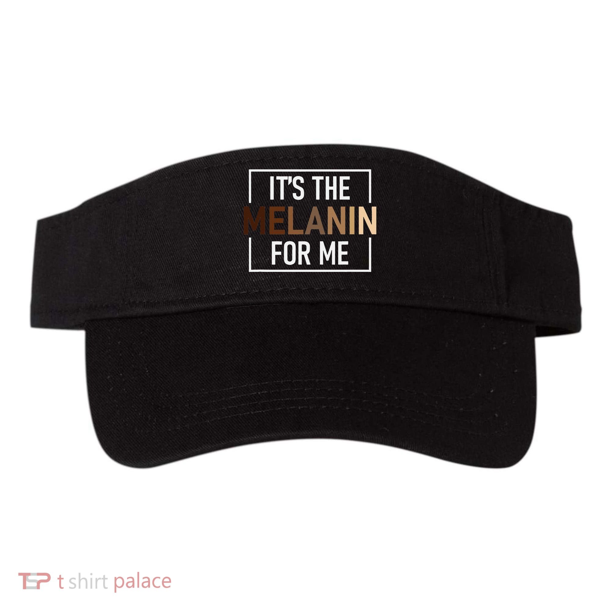 Its The Melanin For Me Melanated Black History Month Visor