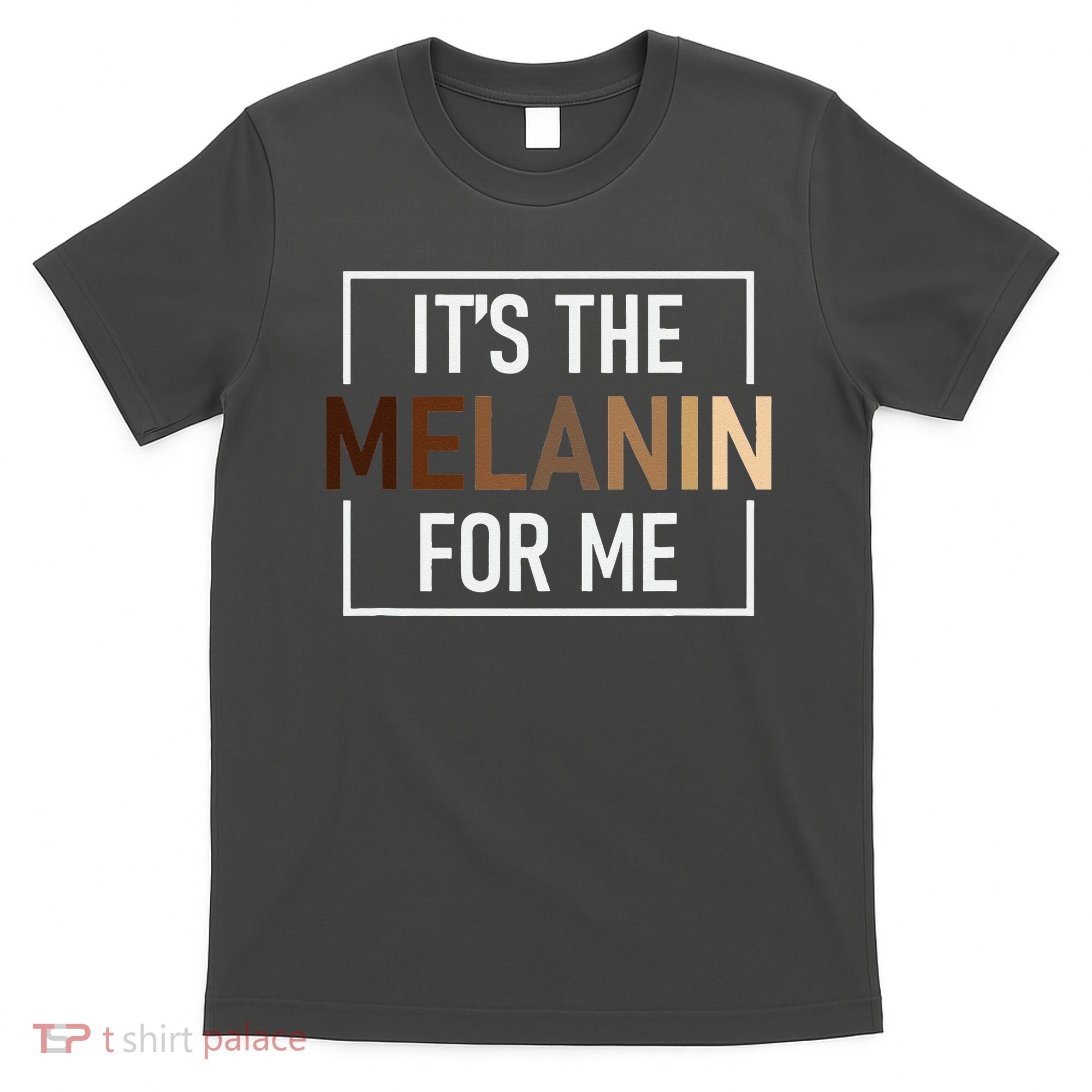 Its The Melanin For Me Melanated Black History Month T-Shirt