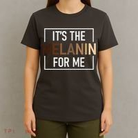 Its The Melanin For Me Melanated Black History Month T-Shirt thumb 4