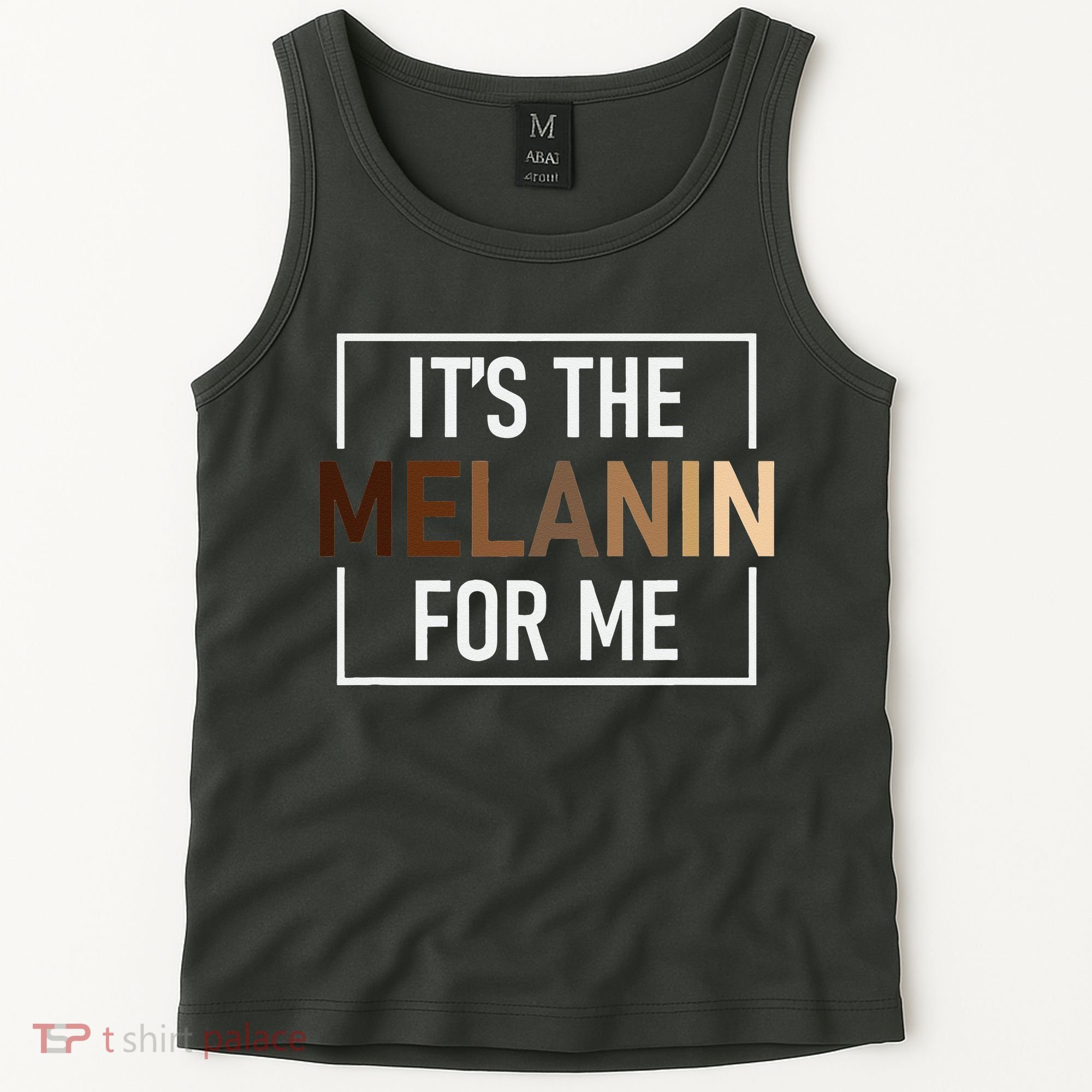 Its The Melanin For Me Melanated Black History Month Tank Top