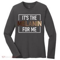 Its The Melanin For Me Melanated Black History Month Women's Long Sleeve Shirt thumb 0