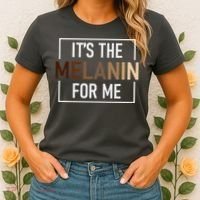 Its The Melanin For Me Melanated Black History Month Women's T-Shirt thumb 2