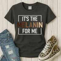 Its The Melanin For Me Melanated Black History Month Women's T-Shirt thumb 3