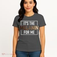 Its The Melanin For Me Melanated Black History Month Women's T-Shirt thumb 4