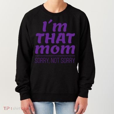 I'm That Mom Sorry Not Sorry Women's Sweatshirt