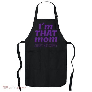 I'm That Mom Sorry Not Sorry Apron