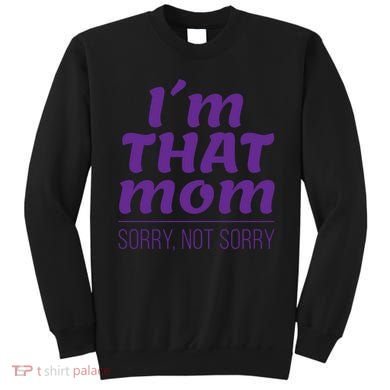 I'm That Mom Sorry Not Sorry Sweatshirt
