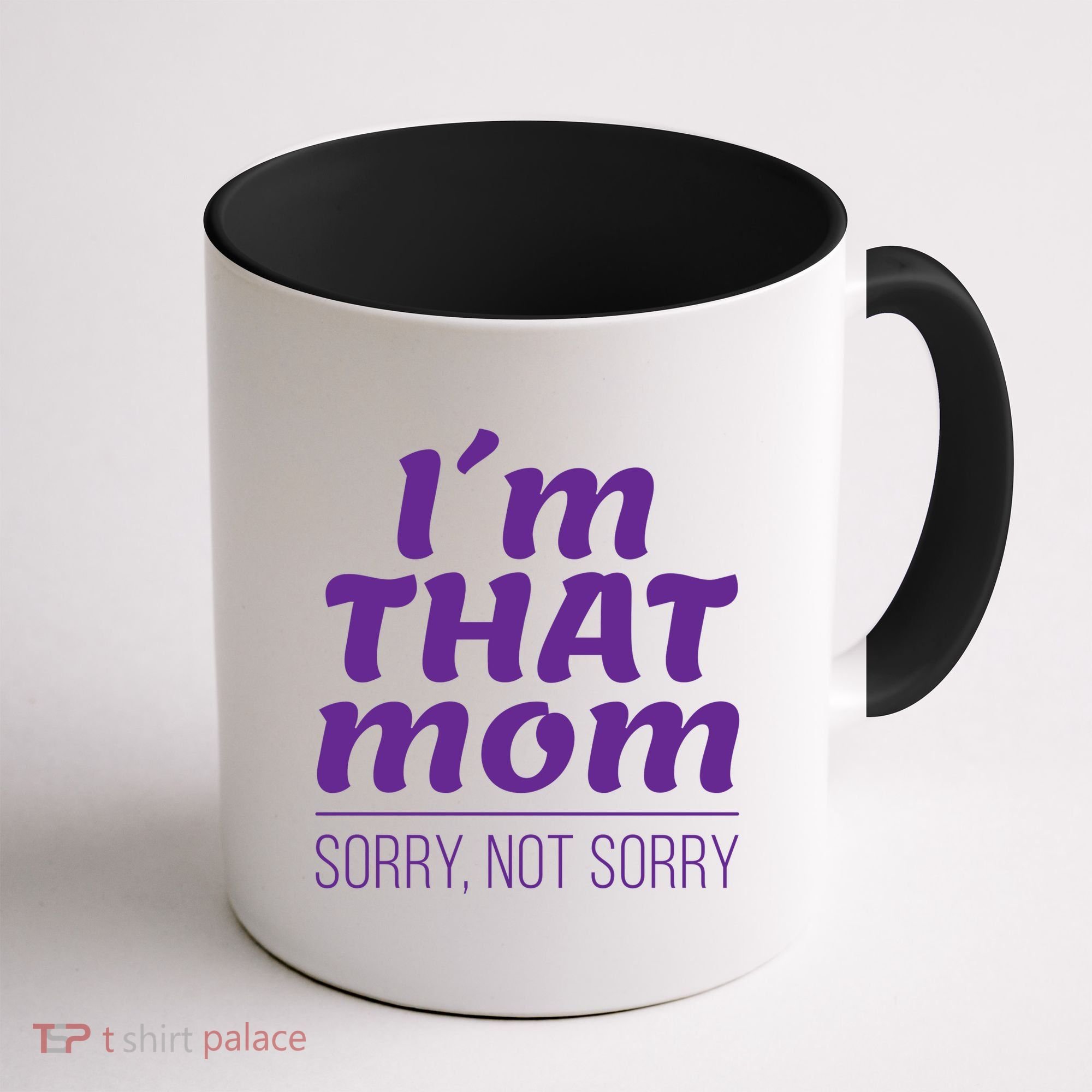 I'm That Mom Sorry Not Sorry Coffee Mug