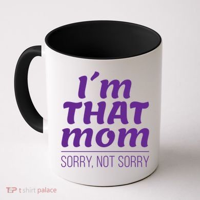I'm That Mom Sorry Not Sorry Coffee Mug
