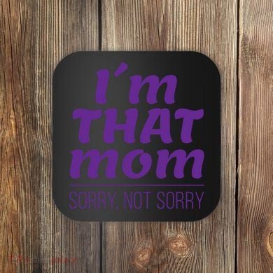 I'm That Mom Sorry Not Sorry Coaster