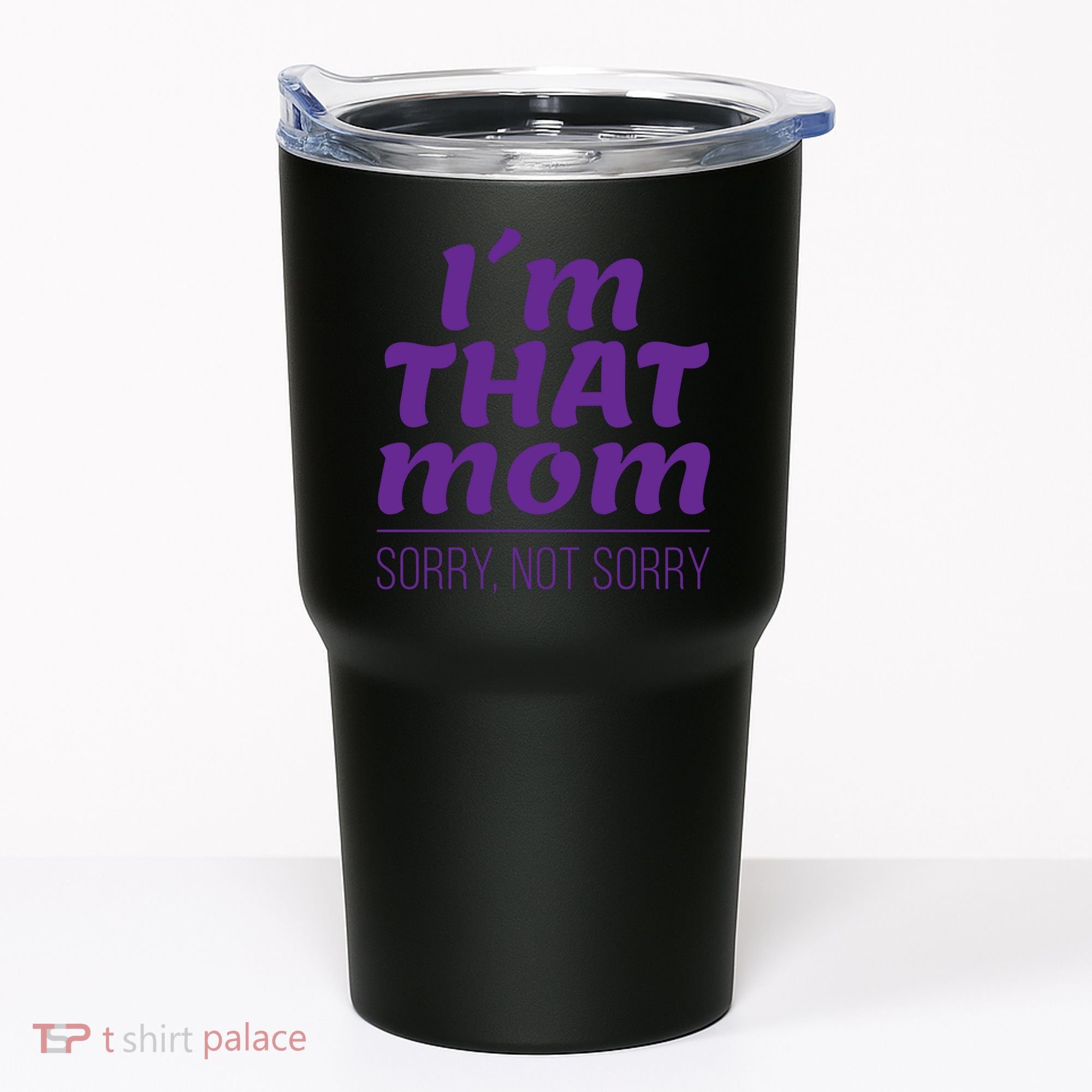 I'm That Mom Sorry Not Sorry Tumbler