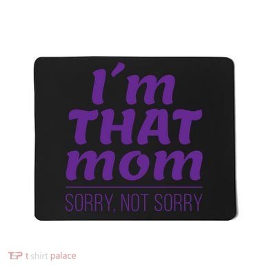 I'm That Mom Sorry Not Sorry Mousepad