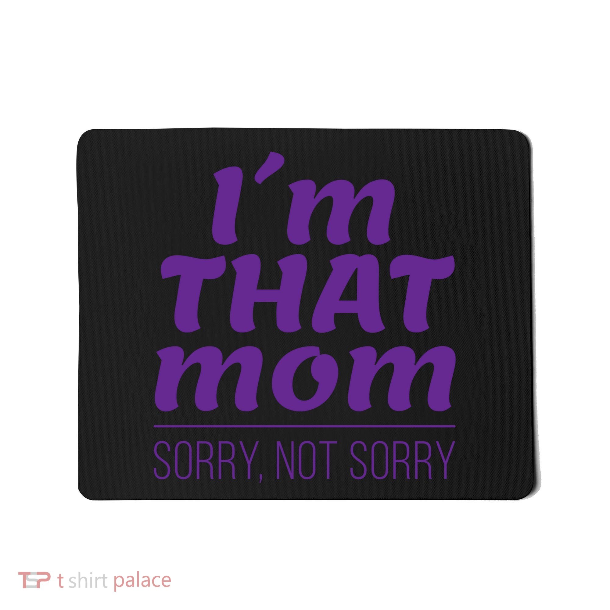 I'm That Mom Sorry Not Sorry Mousepad