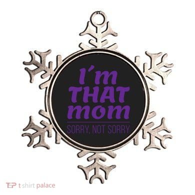 I'm That Mom Sorry Not Sorry Ornament