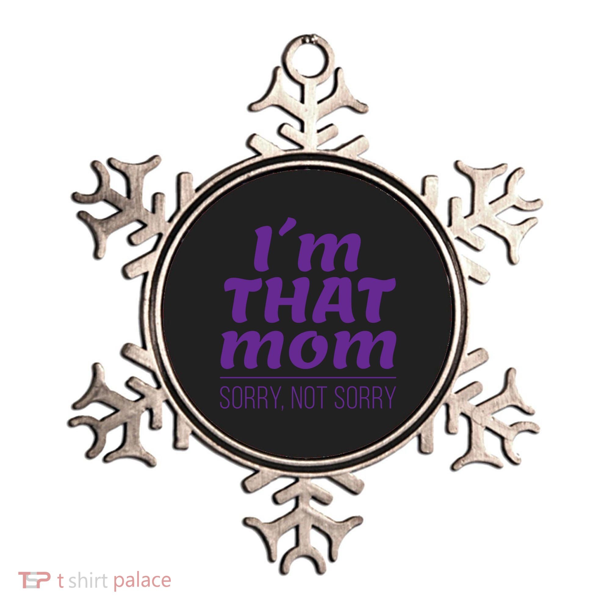 I'm That Mom Sorry Not Sorry Ornament