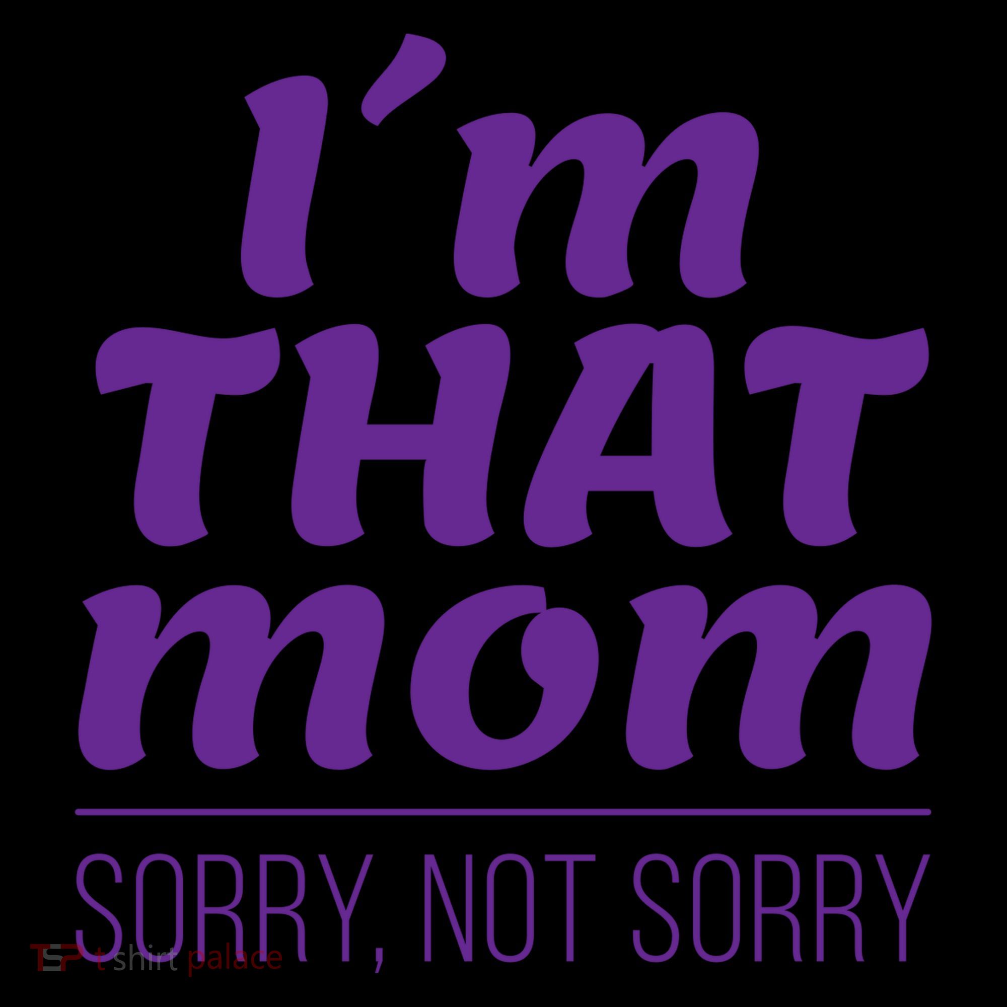 I'm That Mom Sorry Not Sorry Ornament