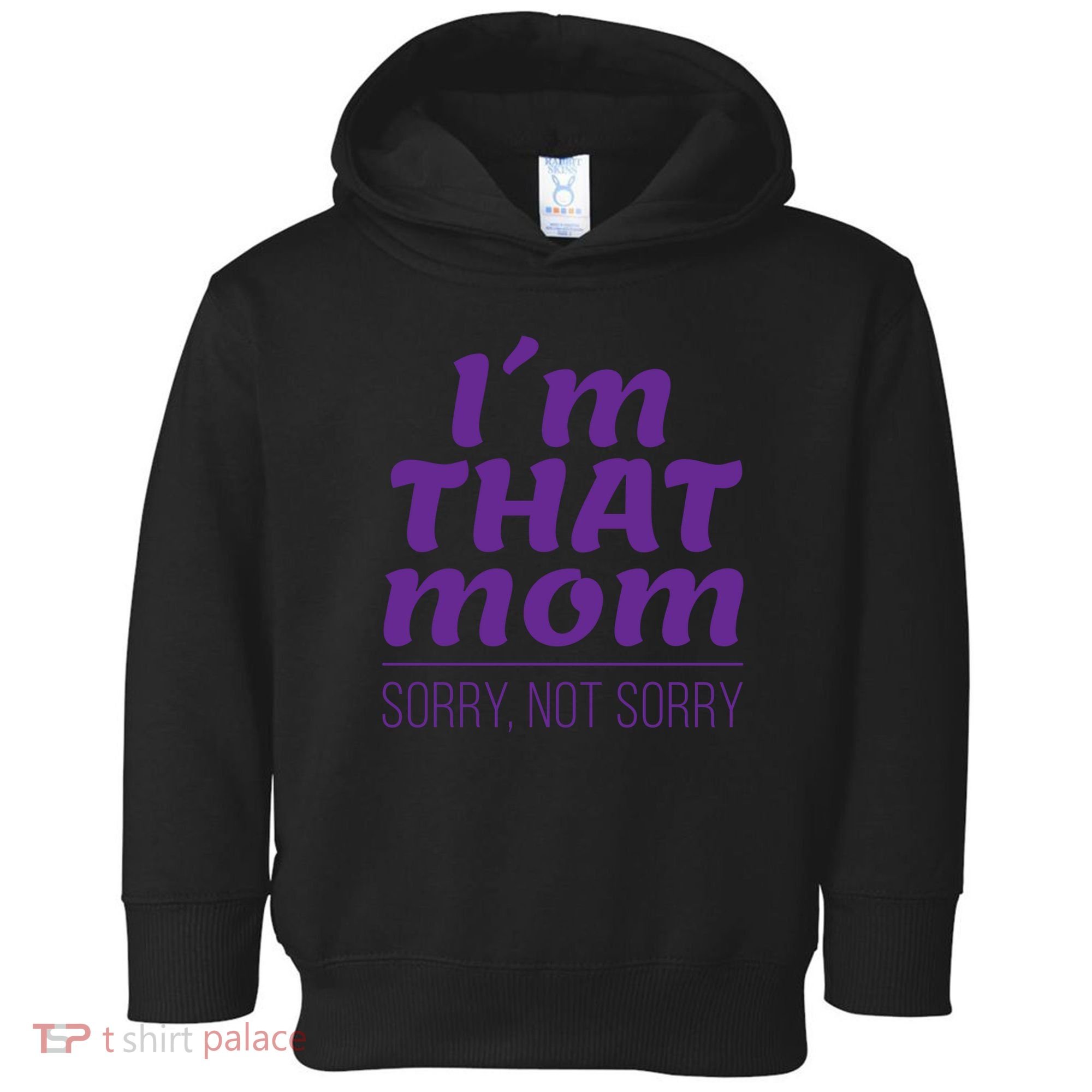 I'm That Mom Sorry Not Sorry Toddler Hoodie