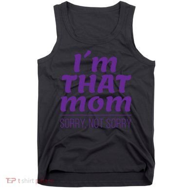I'm That Mom Sorry Not Sorry Tank Top