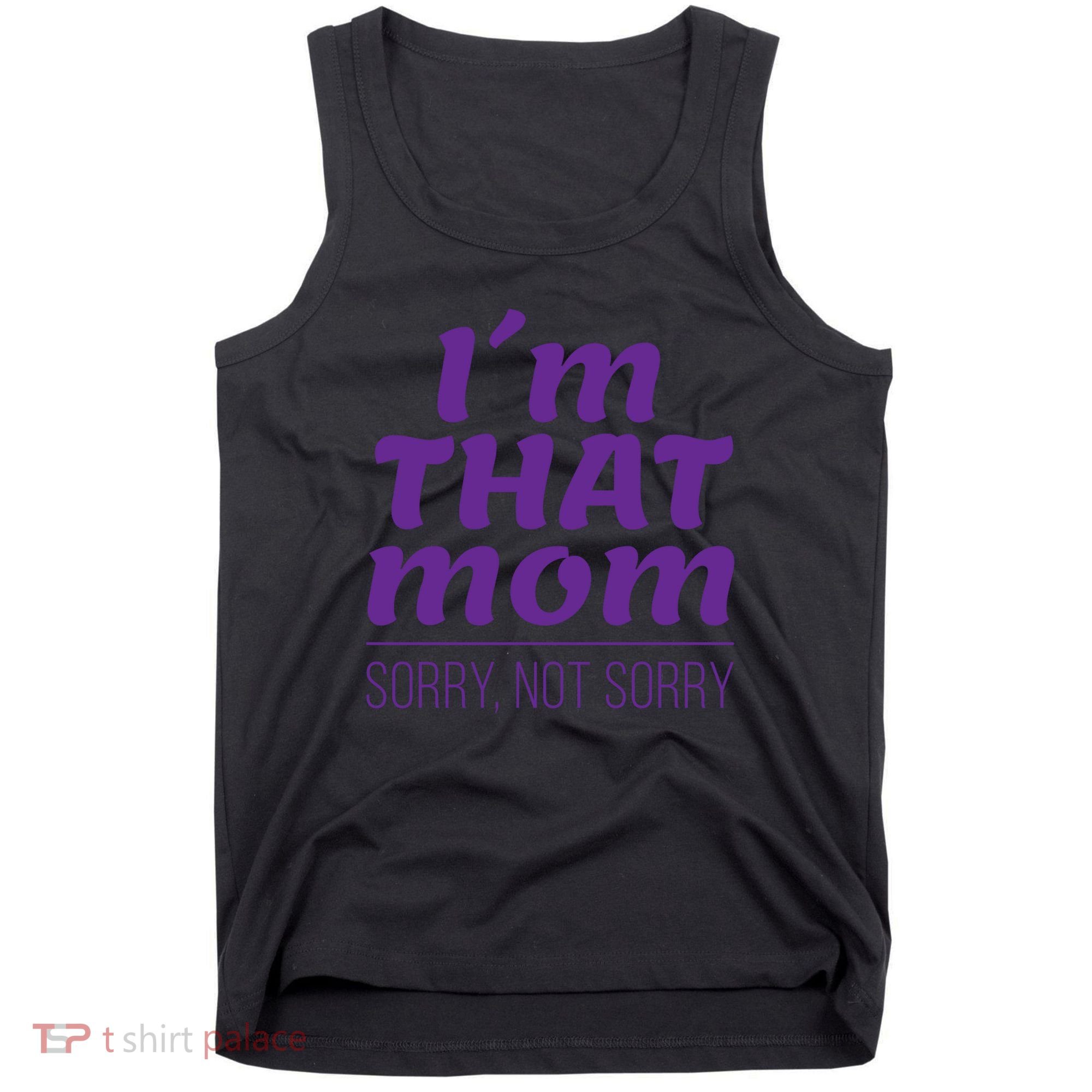 I'm That Mom Sorry Not Sorry Tank Top