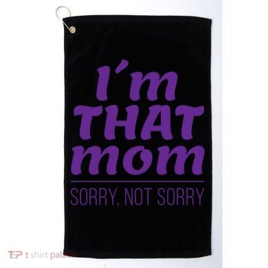 I'm That Mom Sorry Not Sorry Golf Towel